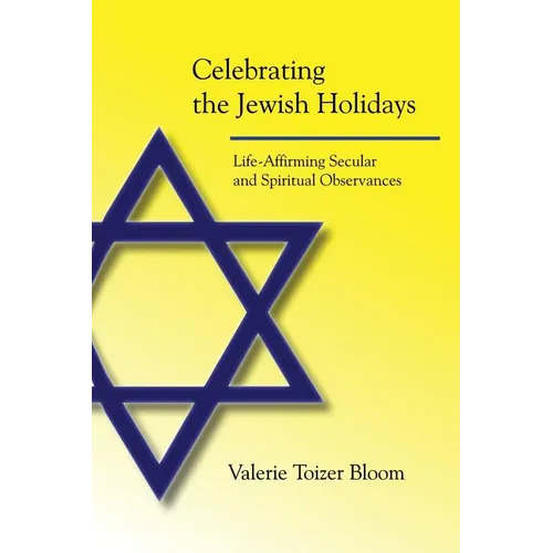 Celebrating the Jewish Holidays: Life-Affirming Secular and Spiritual Observances - Paperback