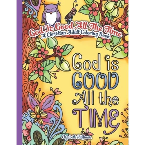God Is Good All The Time: A Christian Adult Coloring Book - Paperback