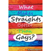 What Makes Straights Better Than Gays? - Paperback