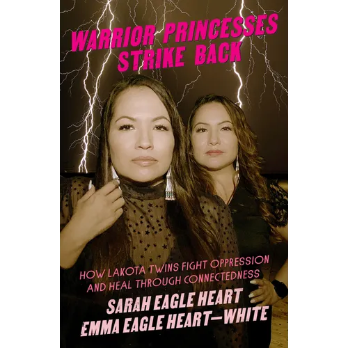 Warrior Princesses Strike Back: How Lakota Twins Fight Oppression and Heal Through Connectedness - Paperback