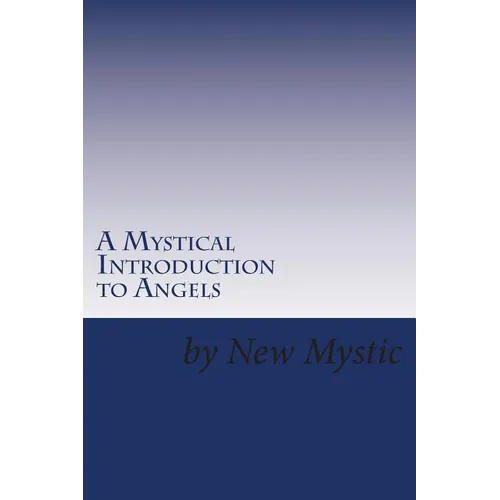 A Mystical Introduction to Angels: Getting to Know Kingdom Resources - Paperback