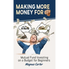 Making More Money for You!: Mutual Fund Investing on a Budget for Beginners - Hardcover