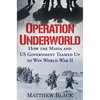 Operation Underworld: How the Mafia and U.S. Government Teamed Up to Win World War II - Hardcover