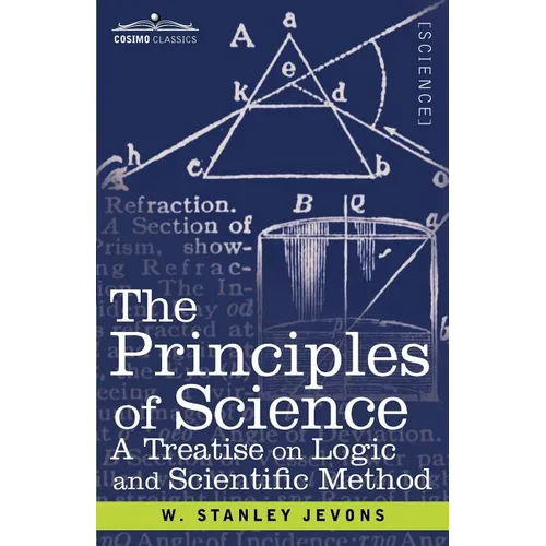 The Principles of Science: A Treatise on Logic and Scientific Method - Paperback