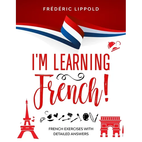I'm learning French!: French exercises with detailed answers (A2, B1 - Pre-Intermediate) - Paperback