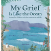 My Grief Is Like the Ocean: A Story for Children Who Lost a Parent to Suicide - Hardcover