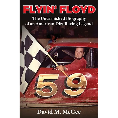 Flyin' Floyd - The Unvarnished Biography of an American Dirt Racing Legend - Paperback