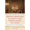 Redescubriendo la Santa Misa Tradicional en Latín: Breve Introducción a la Forma Extraordinaria del Rito Romano - Paperback