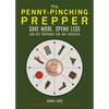 The Penny-Pinching Prepper: Save More, Spend Less and Get Prepared for Any Disaster - Paperback
