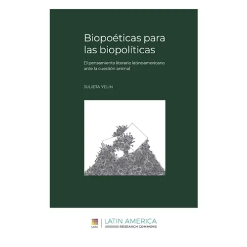 Biopoéticas para las biopolíticas: El pensamiento literario latinoamericano ante la cuestión animal - Paperback