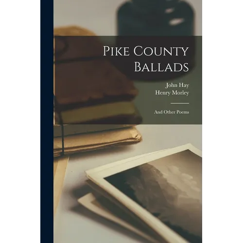 Pike County Ballads: and Other Poems - Paperback