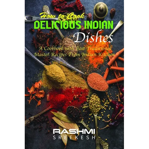 How to cook delicious Indian dishes: A cookbook with best traditional master recipes from Indian kitchen - Paperback