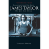 James Taylor: Long Ago and Far Away: His Life and Music - Paperback