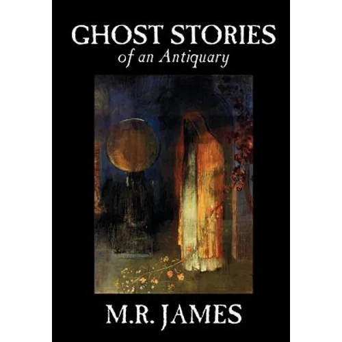 Ghost Stories of an Antiquary by M. R. James, Fiction - Hardcover