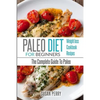 Paleo For Beginners: Paleo Diet - The Complete Guide To Paleo - Paleo Cookbook, Paleo Recipes, Paleo Weight Loss - Paperback