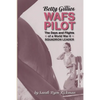 Betty Gillies WAFS Pilot: The Days and Flights of a World War II Squadron Leader - Paperback