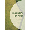 Regulation by Proxy: How the USDA Relies on Public, Nonprofit, and For-Profit Intermediaries to Oversee Organic Food in the U.S. - Paperback