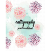 Calligraphy Practice NoteBook: Hand Lettering: Calligraphy Workbook: Watercolor Flower purple: (Training, Exercises and Practice: Lettering calligrap - Paperback