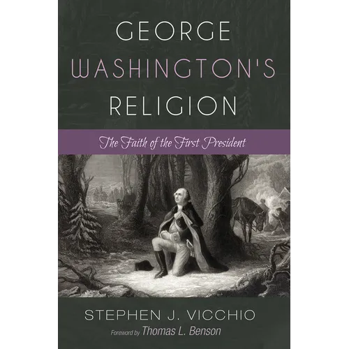 George Washington's Religion: The Faith of the First President - Hardcover