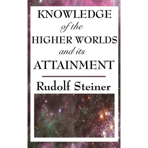 Knowledge of the Higher Worlds and Its Attainment - Hardcover