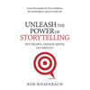 Unleash the Power of Storytelling: Win Hearts, Change Minds, Get Results - Paperback