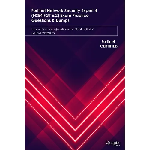 Fortinet Network Security Expert 4 (NSE4 FGT 6.2) Exam Practice Questions & Dumps: Exam Practice Questions for NSE4 FGT 6.2 LATEST VERSION - Paperback