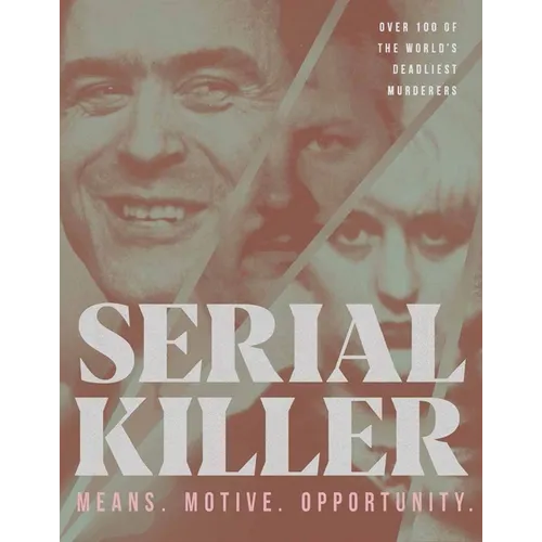 Serial Killer: Over 100 of the World's Deadliest Murderers - Hardcover