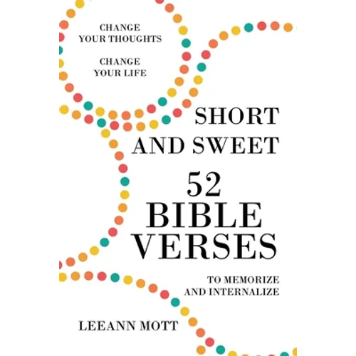 Short and Sweet: 52 Bible Verses to Memorize and Internalize: Change Your Thoughts, Change Your Life - Paperback