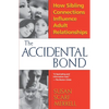 Accidental Bond: How Sibling Connections Influence Adult Relationships - Paperback