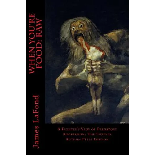 When You're Food: Raw: A Fighter's View of Predatory Aggression: The Forever Autumn Press Edition - Paperback