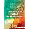 An Introduction to Visual Communication: From Cave Art to Second Life (2nd Edition) - Paperback