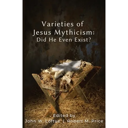 Varieties of Jesus Mythicism: Did He Even Exist? - Paperback