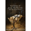Varieties of Jesus Mythicism: Did He Even Exist? - Paperback