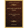 Saint Louis, Louis IX Of France: The Most Christian King (1900) - Paperback