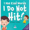 I Use Kind Words. I Do Not Hit!: An Affirmation-Themed Toddler Book About Not Hitting (Ages 2-4) - Hardcover