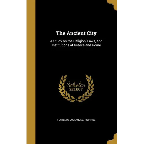The Ancient City: A Study on the Religion, Laws, and Institutions of Greece and Rome - Hardcover