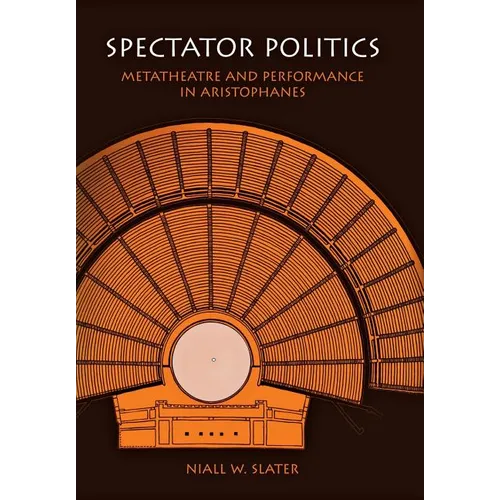 Spectator Politics: Metatheatre and Performance in Aristophanes - Hardcover