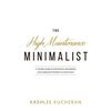 The High Maintenance Minimalist: A modern guide to downsizing, decluttering and creating the freedom to travel more - Paperback