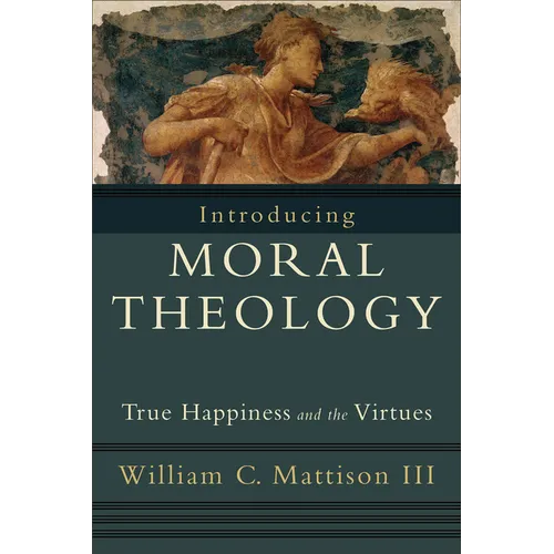 Introducing Moral Theology: True Happiness and the Virtues - Paperback