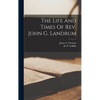 The Life And Times Of Rev. John G. Landrum - Hardcover
