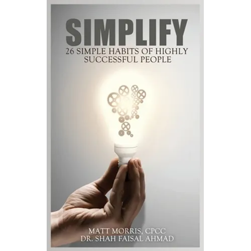 Simplify: 26 Simple Habits of Highly Successful People - Paperback