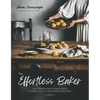 The Effortless Baker: Your Complete Step-By-Step Guide to Decadent, Showstopping Sweets and Treats - Paperback