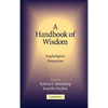 A Handbook of Wisdom: Psychological Perspectives - Hardcover