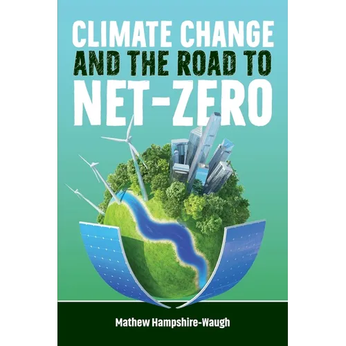 CLIMATE CHANGE and the road to NET-ZERO: Science - Technology - Economics - Politics - Paperback
