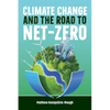 CLIMATE CHANGE and the road to NET-ZERO: Science - Technology - Economics - Politics - Paperback