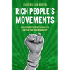 Rich People's Movements: Grassroots Campaigns to Untax the One Percent - Paperback