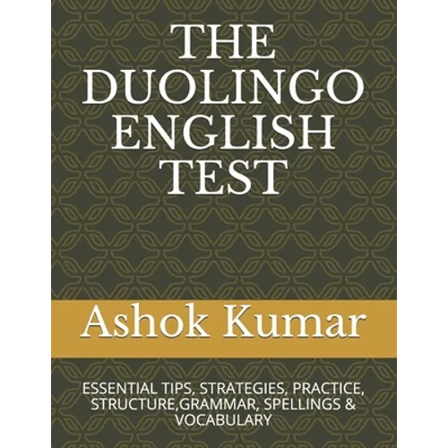 The Duolingo English Test: Essential Tips, Strategies, Practice, Structure, Grammar, Spellings & Vocabulary - Paperback