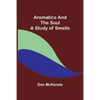 Aromatics and the Soul: A Study of Smells - Paperback