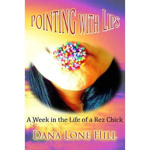 Pointing With Lips: A Week in The Life of a Rez Chick - Paperback