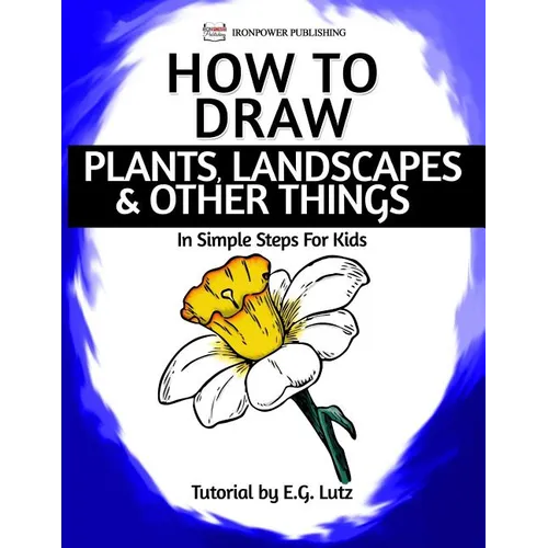 How to Draw Plants, Landscapes & Other Things - In Simple Steps For Kids - Paperback